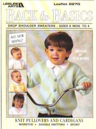 Back to basics, drop shoulder sweaters sizes 6 mos-4 to knit and crochet 2270